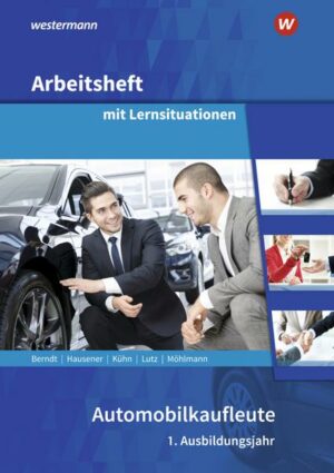 Automobilkaufleute. 1. Ausbildungsjahr: Arbeitsheft mit Lernsituationen