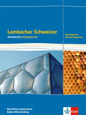 Lambacher Schweizer Mathematik Berufliches Gymnasium Jahrgangsstufe. Grundlegendes Anforderungsniveau