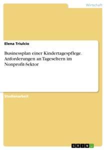 Businessplan einer Kindertagespflege. Anforderungen an Tageseltern im Nonprofit-Sektor