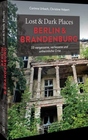 Lost & Dark Places Berlin und Brandenburg