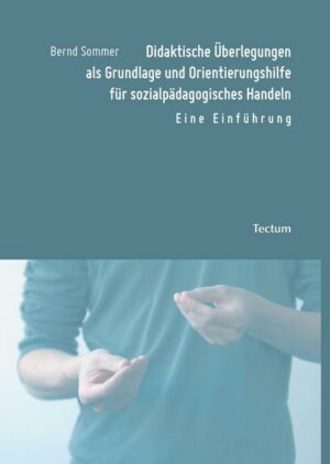 Didaktische Überlegungen als Grundlage und Orientierungshilfe für sozialpädagogisches Handeln