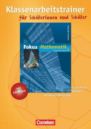 Fokus Mathematik 9. Schuljahr. Klassenarbeitstrainer