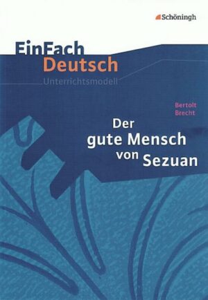 Der gute Mensch von Sezuan. EinFach Deutsch Unterrichtsmodelle