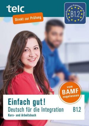 Einfach gut/Deutsch für Integration B1.2. Kurs-&Arbeitsbuch