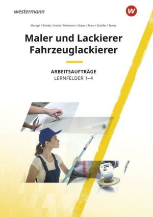 Maler und Lackierer / Fahrzeuglackierer. Lernfelder 1-4: Arbeitsaufträge