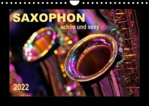 Saxophon - schön und sexy (Wandkalender 2022 DIN A4 quer)