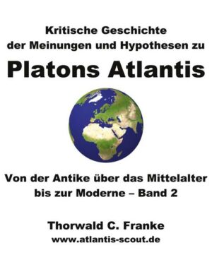 Kritische Geschichte der Meinungen und Hypothesen zu Platons Atlantis - Band 2