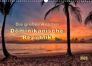 Die großen Antillen - Dominikanische Republik (Wandkalender 2023 DIN A3 quer)