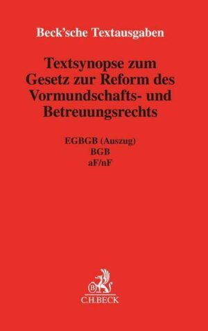 Textsynopse zum Gesetz zur Reform des Vormundschafts- und Betreuungsrechts