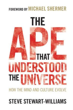 The Ape That Understood the Universe: How the Mind and Culture Evolve