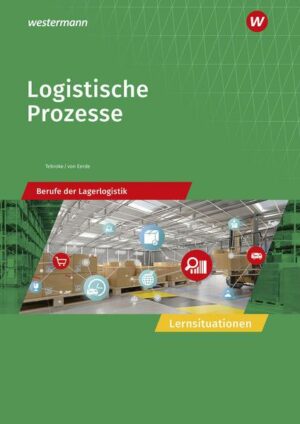 Logistische Prozesse. Berufe der Lagerlogistik: Lernsituationen