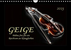 Geige - Bühne frei für ein Reichtum an Klangfarben (Wandkalender 2023 DIN A4 quer)