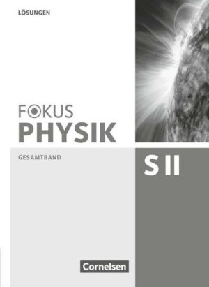 Fokus Physik Oberstufe. Lösungen. Sekundarstufe II Gesamtband. Westliche Bundesländer