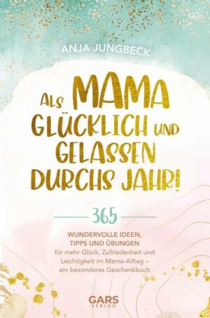 Als Mama glücklich und gelassen durchs Jahr!