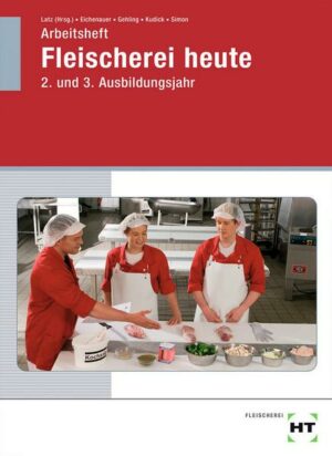 Arbeitsheft Fleischerei heute. 2. und 3. Ausbildungsjahr