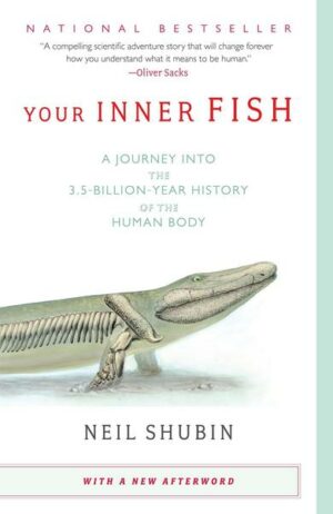 Your Inner Fish: A Journey Into the 3.5-Billion-Year History of the Human Body