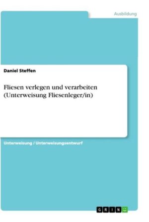 Fliesen verlegen und verarbeiten (Unterweisung Fliesenleger/in)