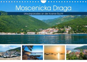 Moscenicka Draga 2023 - Urlaubsparadies an der Kvarner Bucht (Wandkalender 2023 DIN A4 quer)