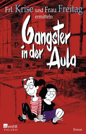 Gangster in der Aula / Frl. Krise und Frau Freitag Bd.3