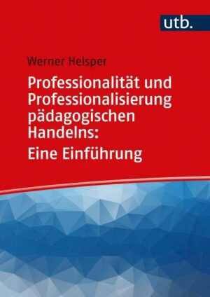 Professionalität und Professionalisierung pädagogischen Handelns: Eine Einführung