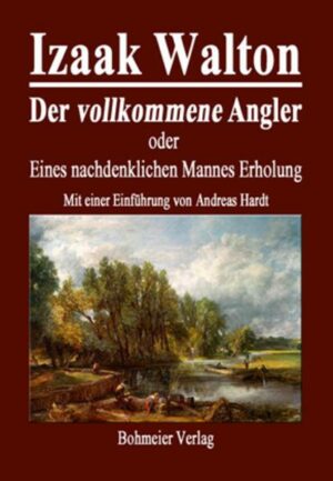 Der vollkommene Angler oder Eines nachdenklichen Mannes Erholung