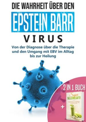 2 in 1 Buch | Die Wahrheit über den Epstein Barr Virus: Von der Diagnose bis zur Heilung | Super Selleriesaft! Mit Selleriesaft zum Idealgewicht