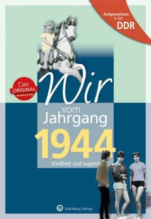 Aufgewachsen in der DDR - Wir vom Jahrgang 1944 - Kindheit und Jugend