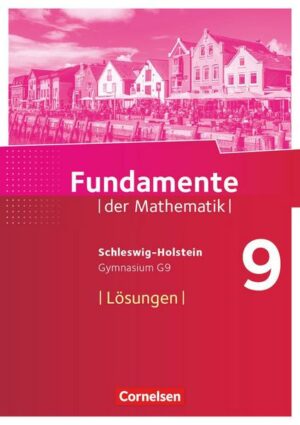 Fundamente der Mathematik 9. Schuljahr- Schleswig-Holstein G9 - Lösungen zum Schülerbuch