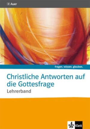 Fragen. wissen. glauben. Christliche Antworten auf die Gottesfrage. Sekundarstufe II. Lehrerband mit CD-ROM.