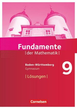 Fundamente der Mathematik 9. Schuljahr - Baden-Württemberg - Lösungen zum Schülerbuch