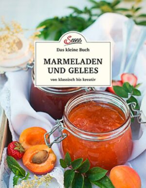 Das kleine Buch: Marmeladen und Gelees von klassisch bis kreativ