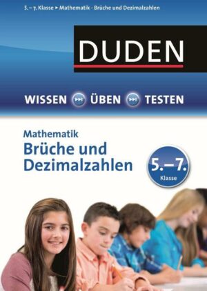 Wissen - Üben -Testen: Mathematik - Brüche und Dezimalzahlen 5.- 7. Klasse