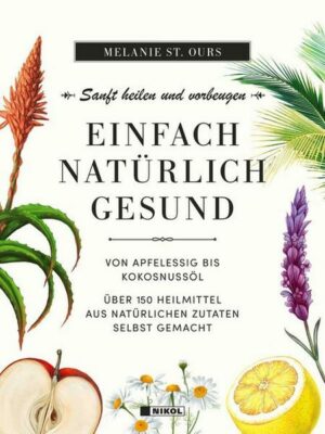 Einfach natürlich gesund: Sanft heilen und vorbeugen