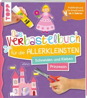 Das Verbastelbuch für die Allerkleinsten. Schneiden und Kleben. Prinzessin