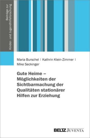 Gute Heime – Möglichkeiten der Sichtbarmachung der Qualitäten stationärer Hilfen zur Erziehung