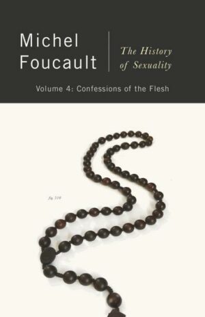 Confessions of the Flesh: The History of Sexuality