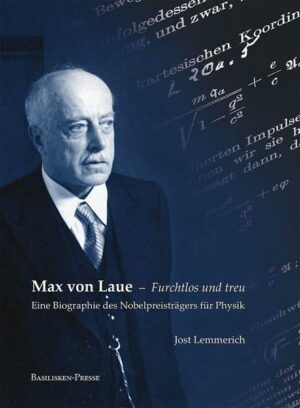 Max von Laue – Furchtlos und treu