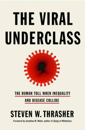 The Viral Underclass: The Human Toll When Inequality and Disease Collide