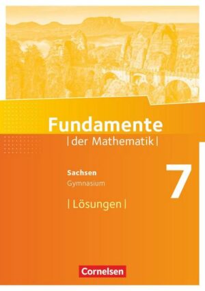 Fundamente der Mathematik 7. Schuljahr - Sachsen - Lösungen zum Schülerbuch