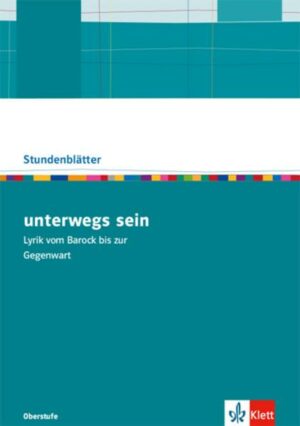 Unterwegs sein. Vom Sturm und Drang bis zur Gegenwart. Kopiervorlagen mit Unterrichtshilfen Klasse 10-13