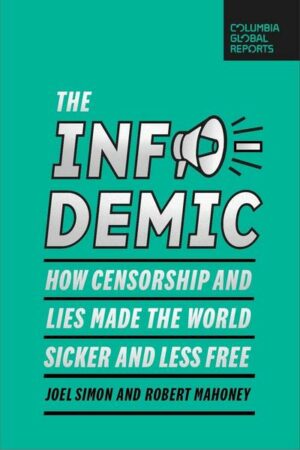 The Infodemic: How Censorship and Lies Made the World Sicker and Less Free