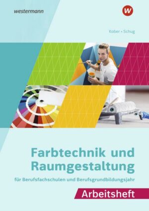 Farbtechnik und Raumgestaltung für Berufsfachschulen und Berufsgrundbildungsjahr. Arbeitsheft