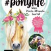 #ponylife – Mein Pferde-Mitmach-Journal von den Social-Media-Stars Lia und Lea