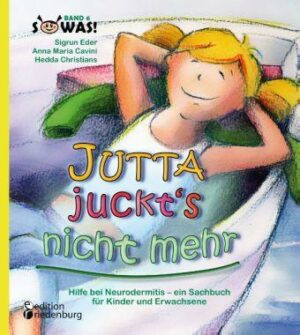 Jutta juckt's nicht mehr - Hilfe bei Neurodermitis - ein Sachbuch für Kinder und Erwachsene
