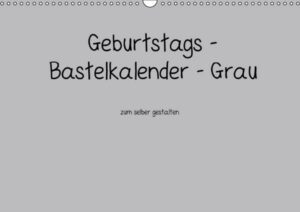 Geburtstags - Bastelkalender - Grau (Wandkalender immerwährend DIN A3 quer)