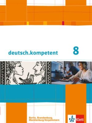Deutsch.kompetent. Schülerbuch mit Onlineangebot 8. Klasse. Ausgabe für Berlin