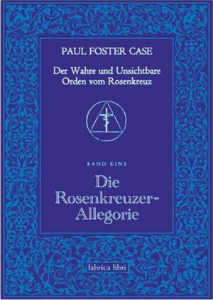 Der Wahre und Unsichtbare Orden vom Rosenkreuz / Die Rosenkreuzer-Allegorie