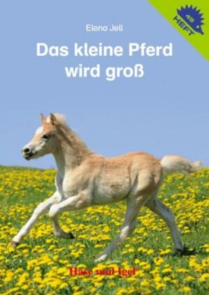 Das kleine Pferd wird groß / Igelheft 49