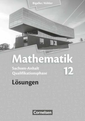 Mathematik Sekundarstufe II 12. Schuljahr - Lösungen - Sachsen-Anhalt
