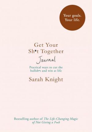 Get Your Sh*t Together Journal